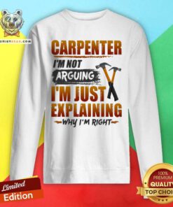 Carpenter I Am Not Arguing I Am Just Explaining Sweatshirt