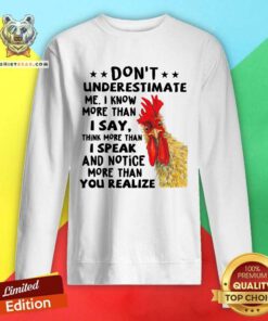 Chicken I Say I Speak And Notice More Than You Relize Sweatshirt