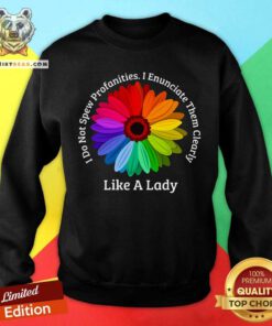 Color Flower Like A Lady Enunciate Them Clearly Sweatshirt