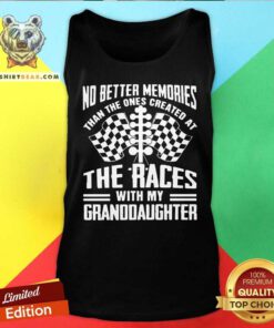 Cool The Ones Created At The Races With My Granddaughter Tank Top