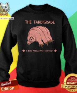 Cool The Tardigrade 5 Time Apocalypse Champion Sweatshirt