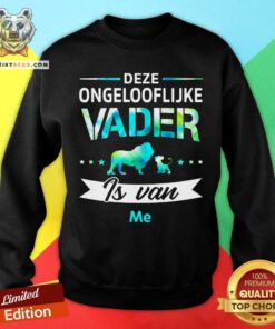Deze Ongelooflijke Vader Is Van Lion Sweatshirt