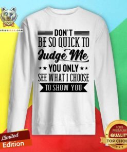 Do Not be So Quick To Judge Me Sweatshirt