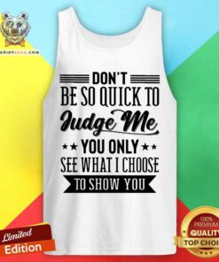 Do Not be So Quick To Judge Me Tank Top