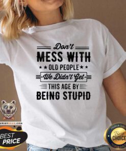 Do Not Mess With Old People This Age By Being Stupid V-neck