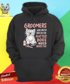 Dog Groomers Matted Dogs Need Heros Too Hoodie