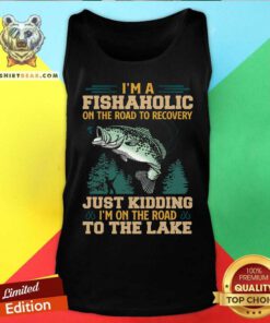 Fishing I Am A Fishaholic On The Road To The Lake Tank Top