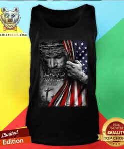 God Behind American Flag Not Be Afraid Just Have Faith Tank Top