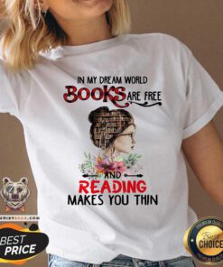 Good In My Dream World Books Are Free And Reading Makes You Thin V-neck