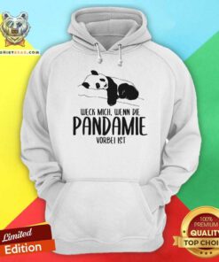 Good Weck Mich Wenn Die Pandemie Vorbei Ist Panda Hoodie