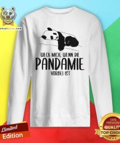 Good Weck Mich Wenn Die Pandemie Vorbei Ist Panda Sweatshirt