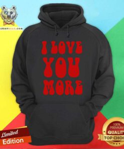 Grateful I Love You More Hoodie