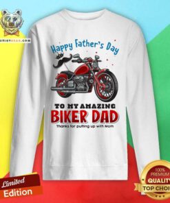 Happy Fathers Day To My Amazing Biker Dad Moto Sweatshirt