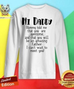 Hi Daddy You Are Awesome And Amazing Sweatshirt