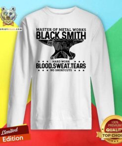 Hot Blacksmith Metal Worker Blood Sweat Tears Sweatshirt