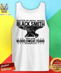 Hot Blacksmith Metal Worker Blood Sweat Tears Tank Top