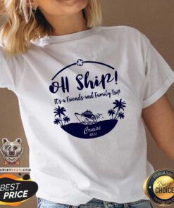 Hot Oh Ship It Is Friends And Family Trip Cruise 2021 V-neck