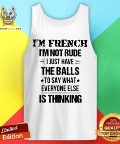 I Am French I AM Not Rude I Just Have The Balls Tank Top
