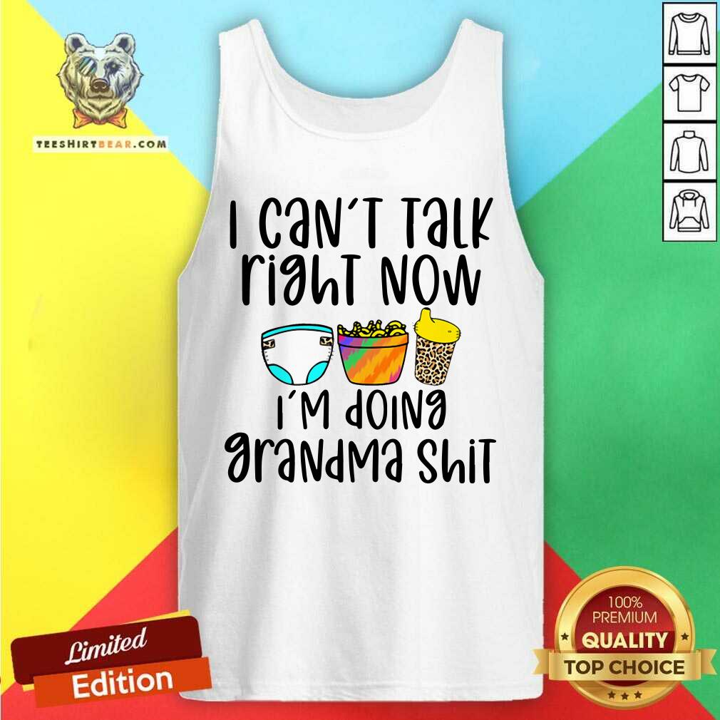 I Can Not Talk Right Now I Am Doing Grandma Tank Top I Can Not Talk Right Now I Am Doing Grandma Tank Top