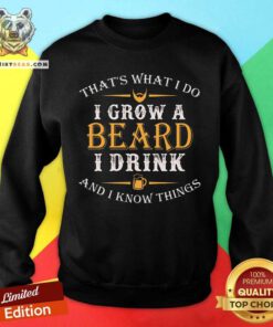 I Grow A Beard I Drink Sweatshirt