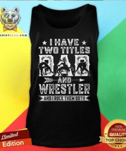 I Have Two Titles Dad And Wrestler Tank Top