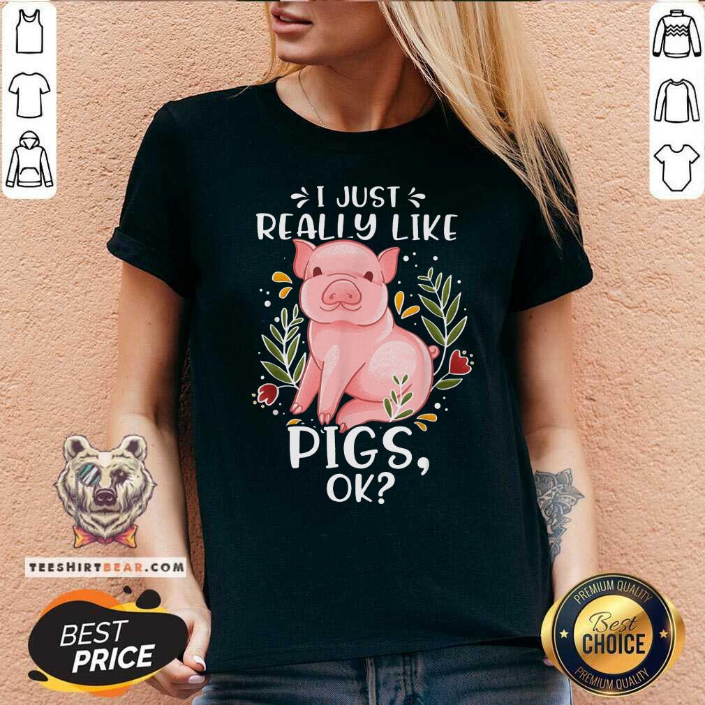 I Just Really Like Pigs Ok V-neck I Just Really Like Pigs Ok V-neck