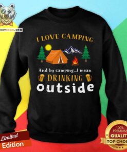 I Love Camping Drinking Outside Sweatshirt