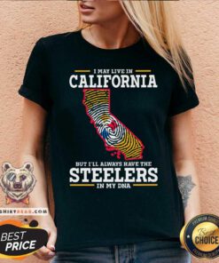 I May Live In California But Have Steelers In My DNA V-neck