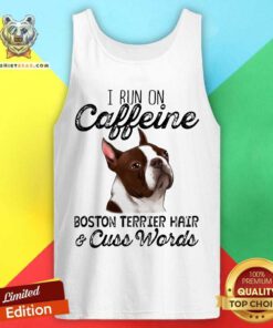 I Run On Caffeine Boston Terrier Hair And Cuss Words Tank Top