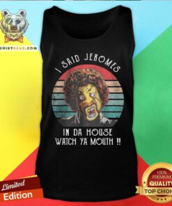 I Said Jeromes In Da House Watch Ya Mouth Retro Tank Top