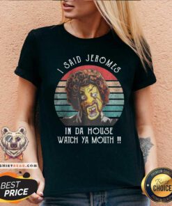 I Said Jeromes In Da House Watch Ya Mouth Retro V-neck