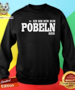 Ich Bin Nur Zum Poobeln Hier Sweatshirt