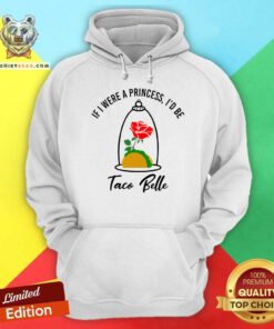If I Were A Princess I Would Be A Taco Bell Hoodie