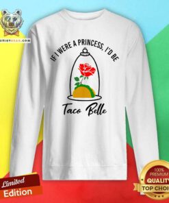 If I Were A Princess I Would Be A Taco Bell Sweatshirt