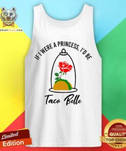 If I Were A Princess I Would Be A Taco Bell Tank Top
