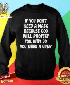 If You Do Not Need A Mask Because God Will Protect You Sweatshirt