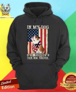 In My Dog I Trust Then Now Forever Bulldog American Hoodie