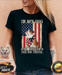 In My Dog I Trust Then Now Forever Bulldog American V-neck