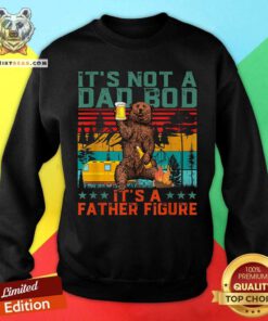 It Is Not A Dad Bod It Is A Father Figure Bear Sweatshirt