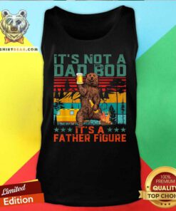 It Is Not A Dad Bod It Is A Father Figure Bear Tank Top