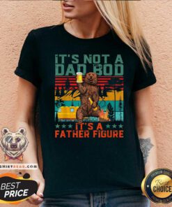 It Is Not A Dad Bod It Is A Father Figure Bear V-neck