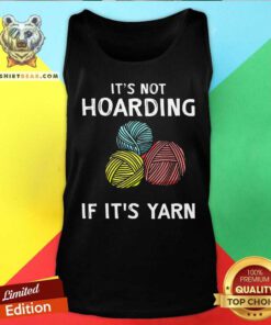 It Is Not Hoarding If It Is Yarn Tank Top