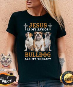 Jesus Is My Savior Bulldog Are My Therapy V-neck