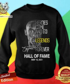 Kobe Bryant Heroes Come And Go But Legends Are Forever Sweatshirt