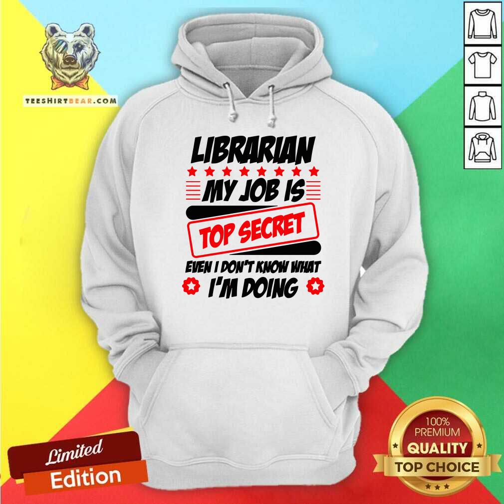 Librarian My Job Is Top Secret Hoodie Librarian My Job Is Top Secret Hoodie