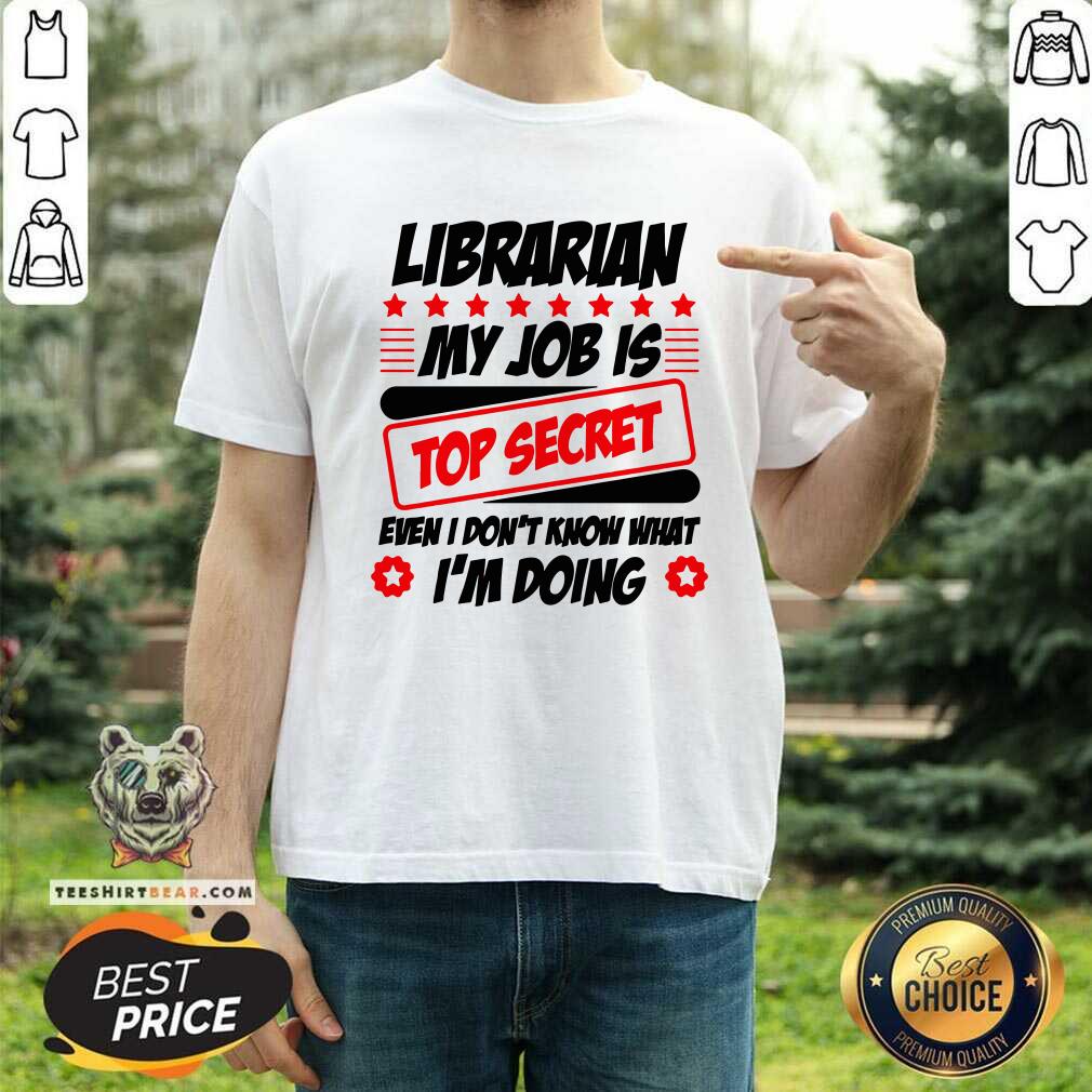Librarian My Job Is Top Secret Shirt