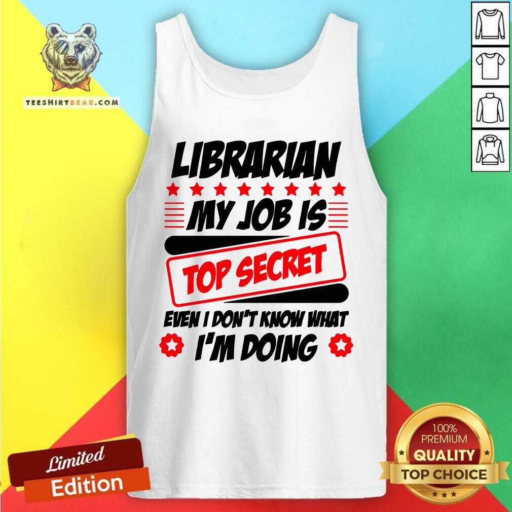 Librarian My Job Is Top Secret Tank Top Librarian My Job Is Top Secret Tank Top