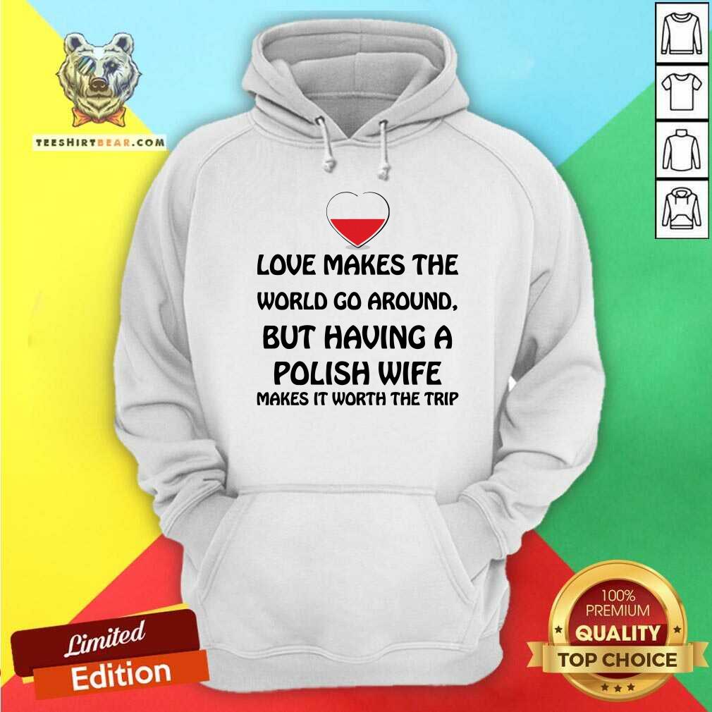 Love Makes The World Go Around Polish Wife Hoodie Love Makes The World Go Around Polish Wife Hoodie
