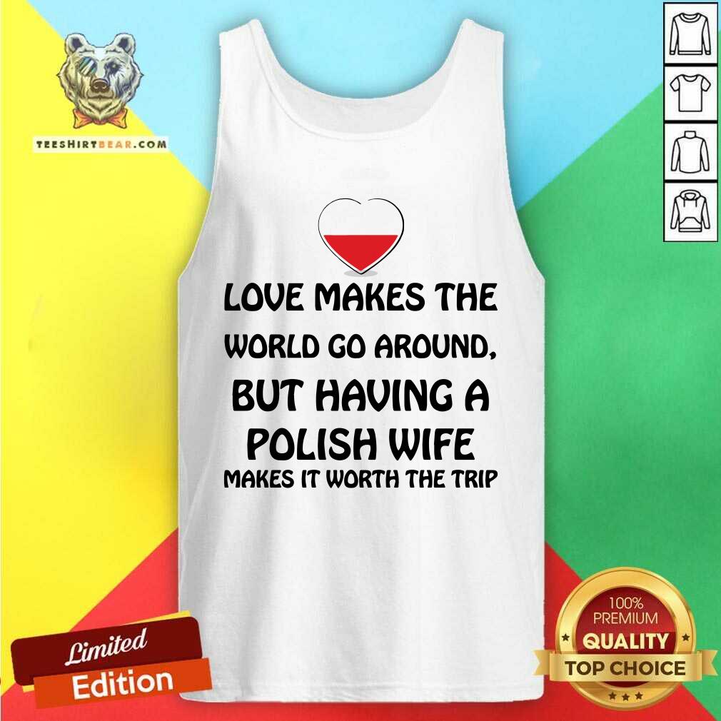 Love Makes The World Go Around Polish Wife Tank Top Love Makes The World Go Around Polish Wife Tank Top