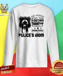 Mother Someone Special To Be A Police's Mom Sweatshirt